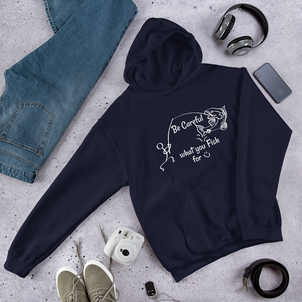 Be Careful what you Fish for, Unisex Hooded Sweatshirt-White Text