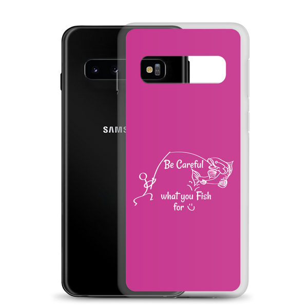 Be Careful what you Fish for, Samsung Pink Case, Galaxy S7, S10, S10e, S10+