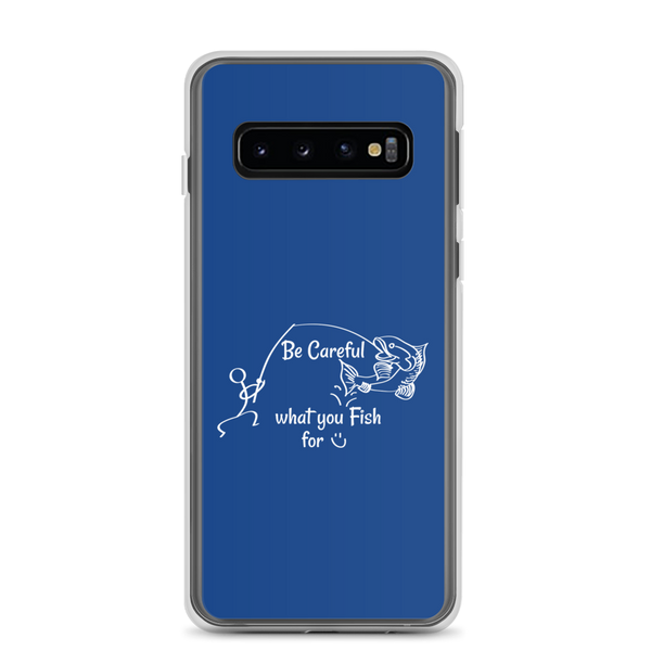 Be Careful what you Fish for, Samsung Blue Case, Galaxy S7, S10, S10e, S10+