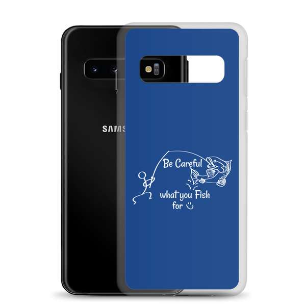 Be Careful what you Fish for, Samsung Blue Case, Galaxy S7, S10, S10e, S10+