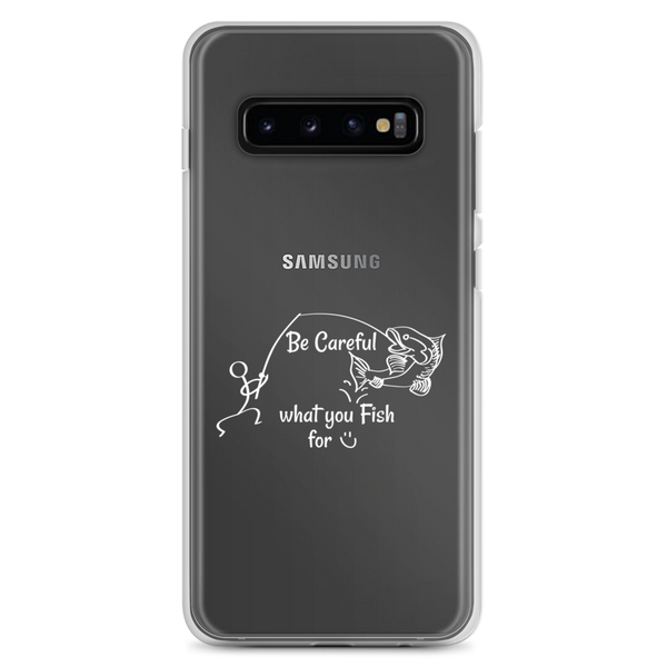 Be Careful what you Fish for, Samsung Case, Galaxy S7, S10, S10e, S10+