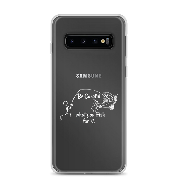 Be Careful what you Fish for, Samsung Case, Galaxy S7, S10, S10e, S10+