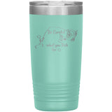 Be Careful what you Fish for, 20 oz Tumbler