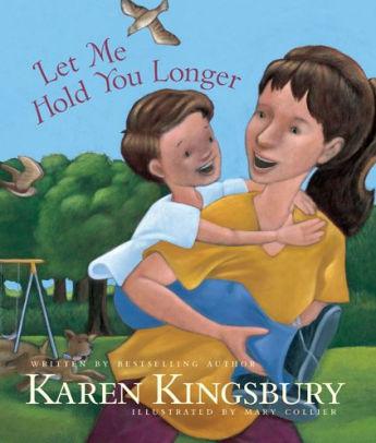 Let Me Hold You Longer – Picture Book, by Karen Kingsbury (Hardcover, w/Bonus CD)