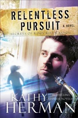 Relentless Pursuit Secrets of Roux River Bayou, by Kathy Herman (Paperback)