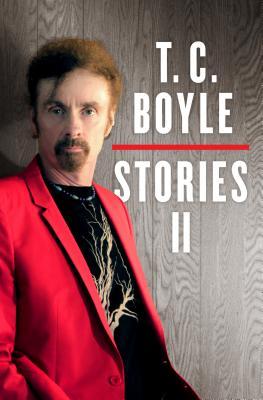 T.C. Boyle Stories II The Collected Stories of T. Coraghessan Boyle, Volume II (Hardcover)