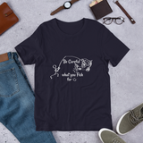 Be Careful what you Fish for, Short-Sleeve Unisex T-Shirt-White Text