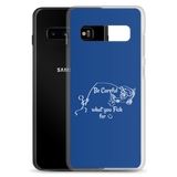 Be Careful what you Fish for, Samsung Blue Case, Galaxy S7, S10, S10e, S10+