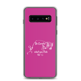 Be Careful what you Fish for, Samsung Pink Case, Galaxy S7, S10, S10e, S10+