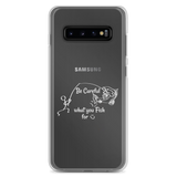 Be Careful what you Fish for, Samsung Case, Galaxy S7, S10, S10e, S10+