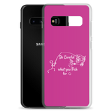 Be Careful what you Fish for, Samsung Pink Case, Galaxy S7, S10, S10e, S10+