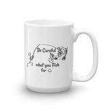 Be Careful what you Fish for, White Glossy Mug